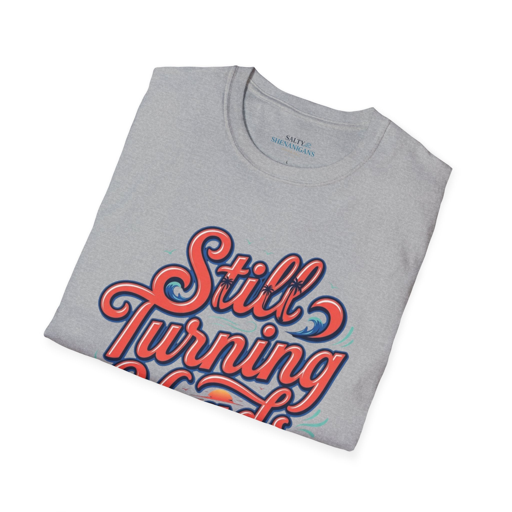 Still Turning Heads Shirt | Funny Coastal Graphic Tee Printify