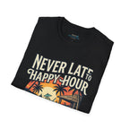 23.99 All JULY - Never Late to Happy Hour Front Graphic T-Shirt | Beach Bar Tee Printify