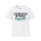 In My Defense I Was Left Unsupervised T-shirt Salty Shenanigans Apparel Printify