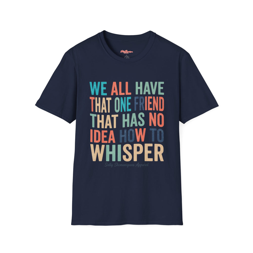 Salty Shenanigans Apparel We All Have That One Friend T-Shirt Printify