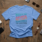 Salty Shenanigans Apparel Beer Is The Answer T-Shirt Printify