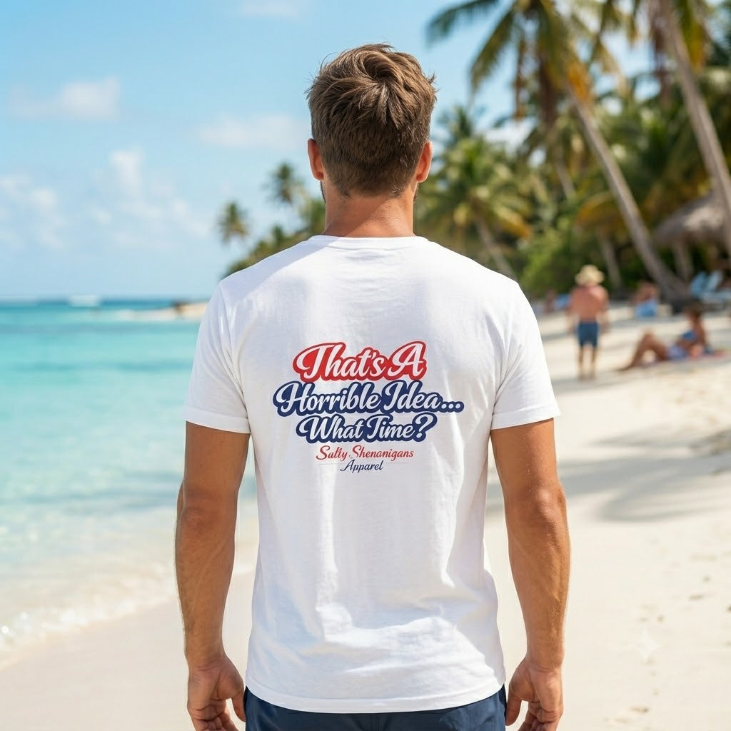 That's A Horrible Idea...What Time? T-shirt Salty Shenanigans Apparel Printify