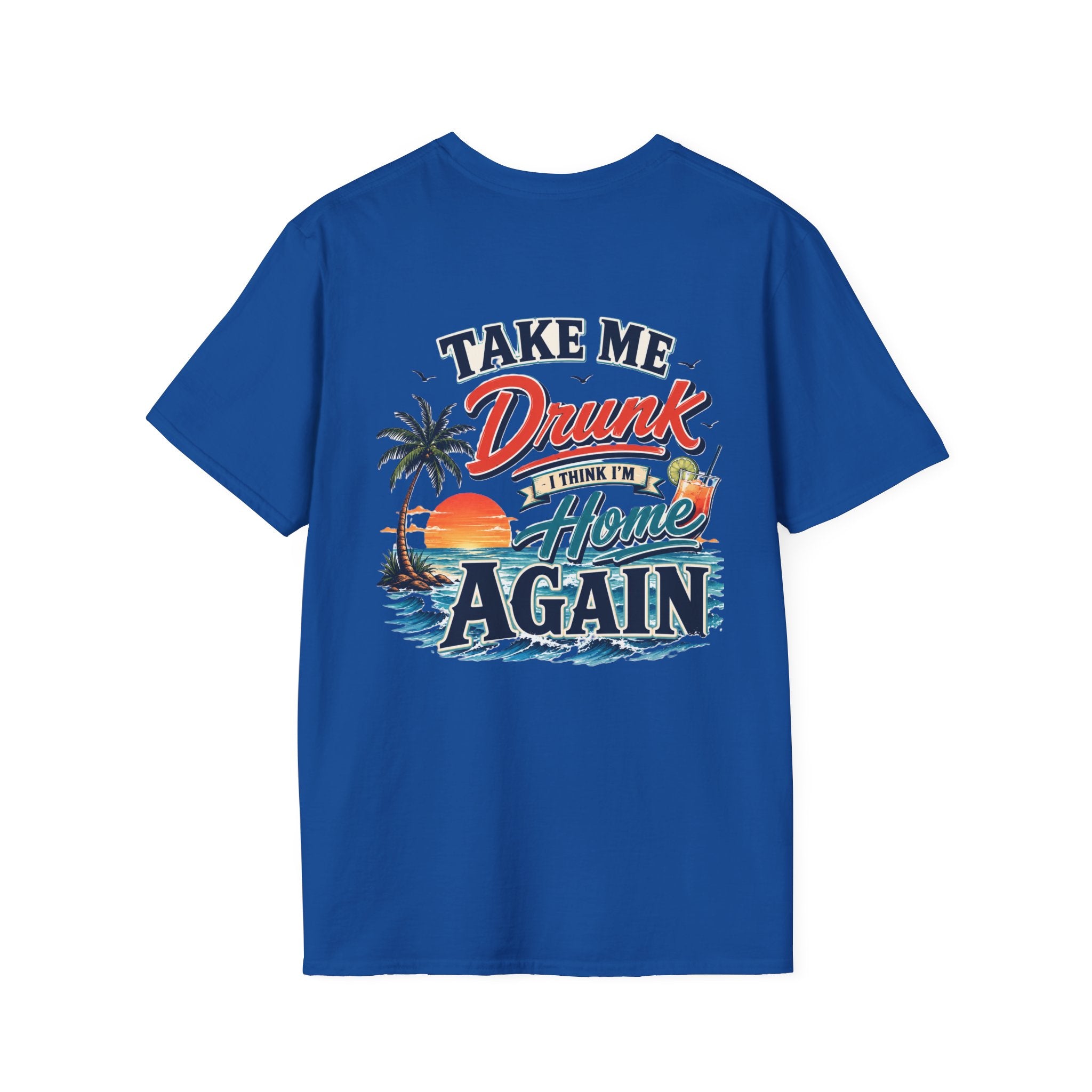 Take Me Drunk I Think I'm Home Again Beach Bar T-Shirt Printify