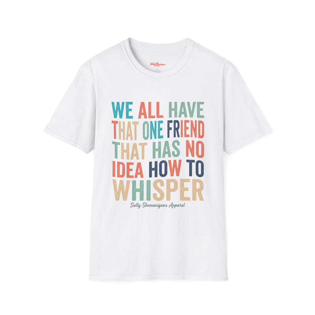 Salty Shenanigans Apparel We All Have That One Friend T-Shirt Printify