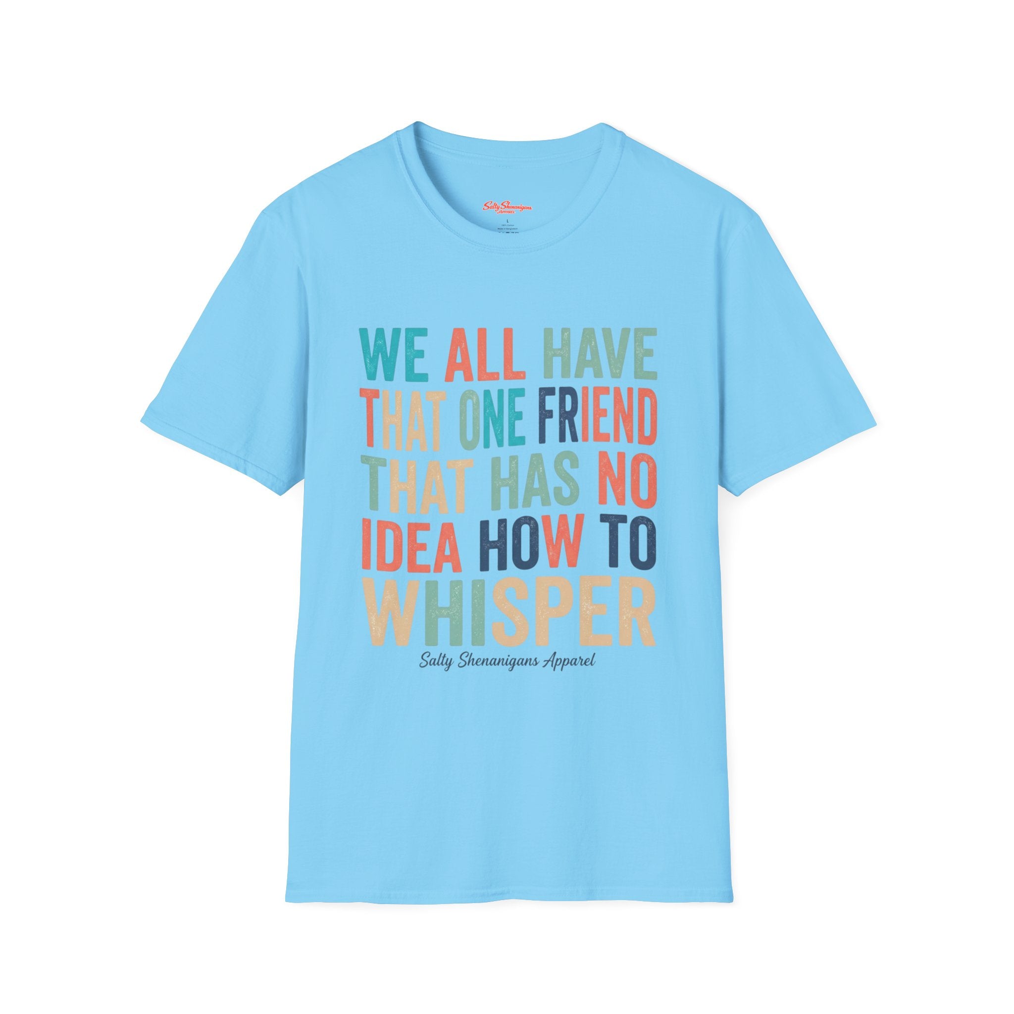 Salty Shenanigans Apparel We All Have That One Friend T-Shirt Printify