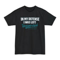 In My Defense I Was Left Unsupervised Tall T-Shirt — Salty Shenanigans Apparel Printify