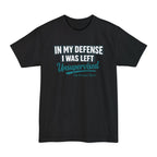 In My Defense I Was Left Unsupervised Tall T-Shirt — Salty Shenanigans Apparel Printify