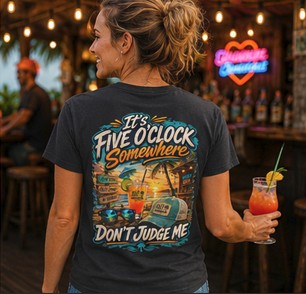 It's Five O'Clock Somewhere, Don't Judge Me Printify
